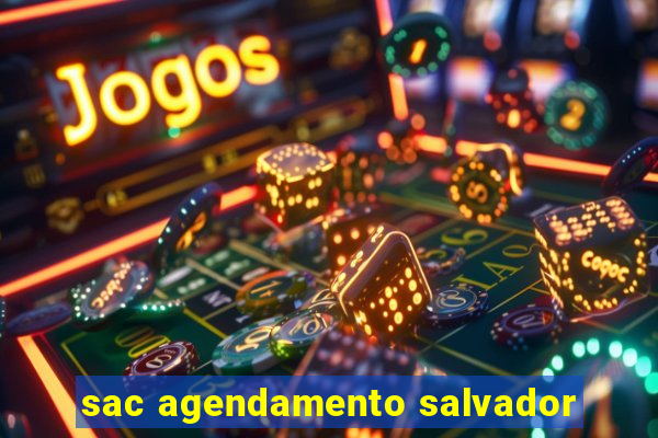 sac agendamento salvador